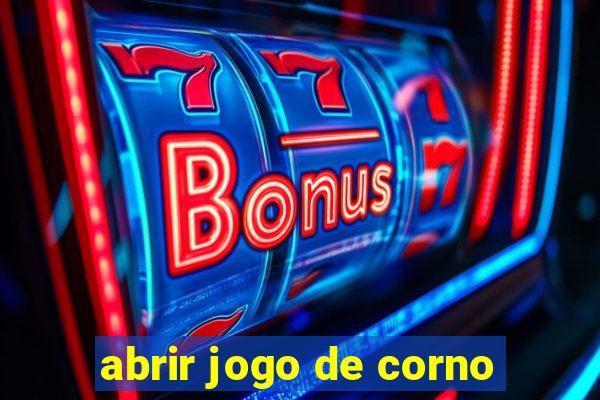 abrir jogo de corno